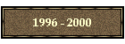 1996 - 2000